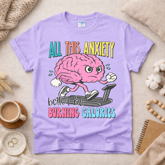 Anxiety Better Be Burning Calories Shirt