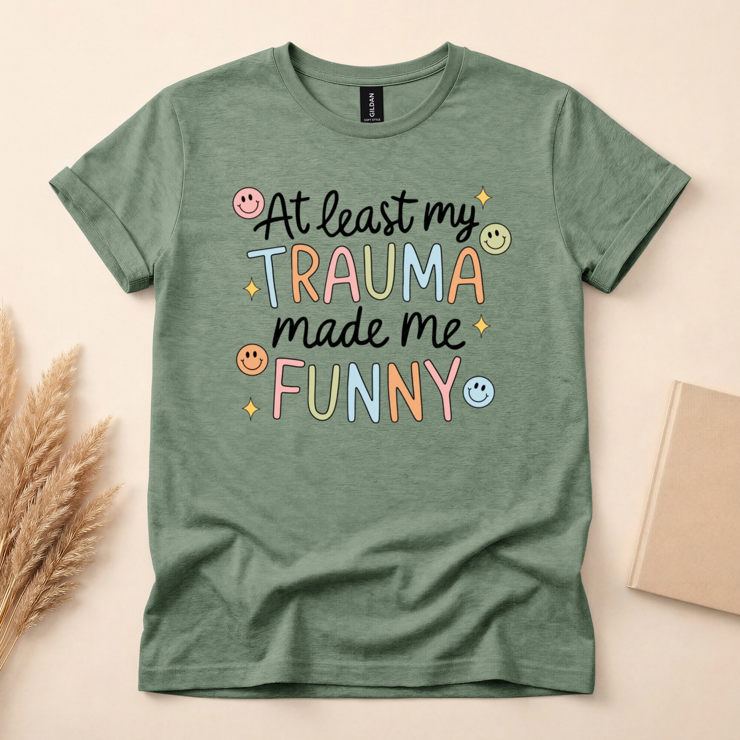 At Least My Trauma Made Me Funny Shirt