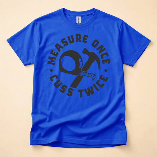 Measure Once Cuss Twice Shirt